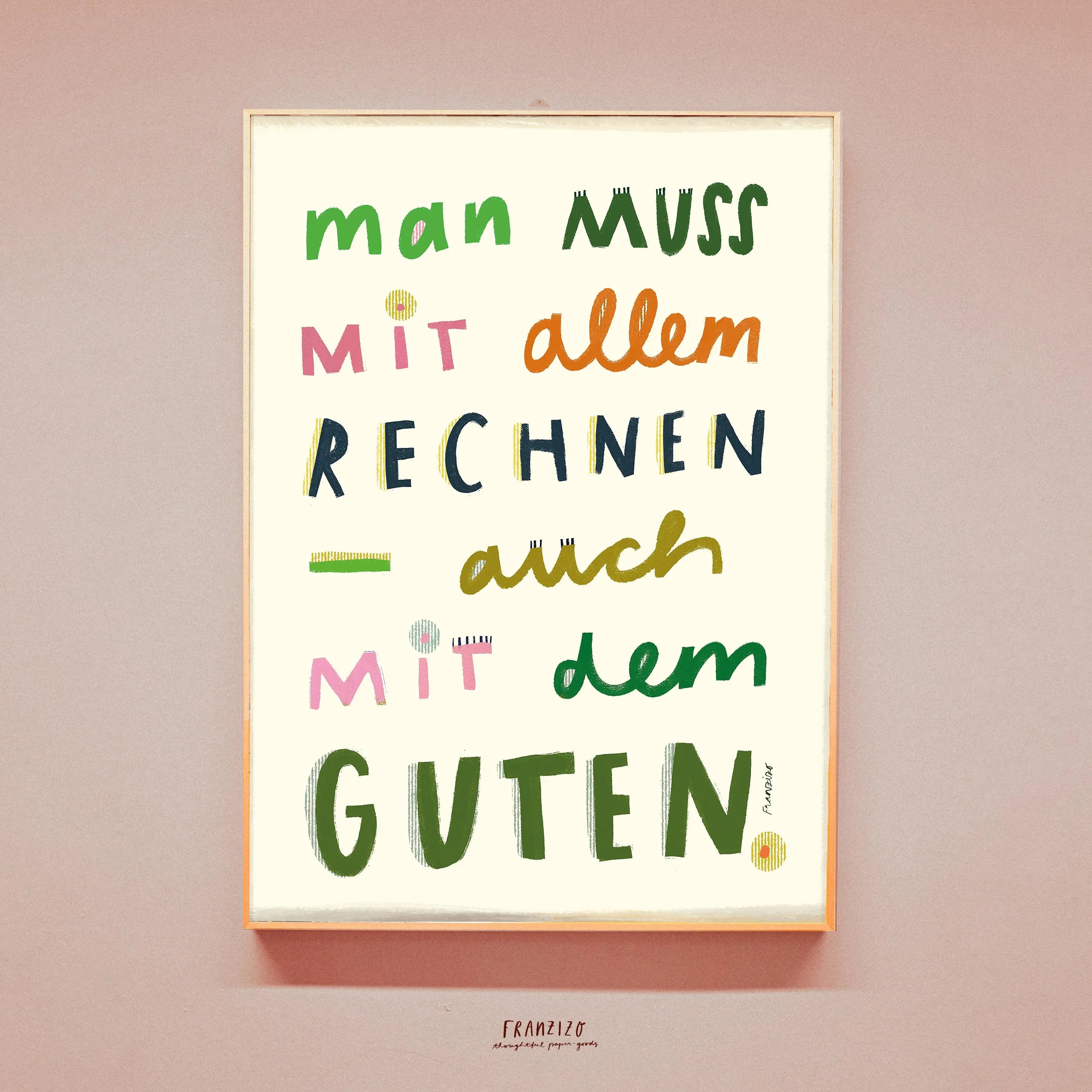 Kunstdruck Das Gute – man muss mit allem rechnen, auch mit dem Guten, nachhaltiger Kunstdruck franzizo