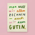 Postkarte Das Gute – man muss mit allem rechnen, auch mit dem Guten, nachhaltige Postkarte franzizo
